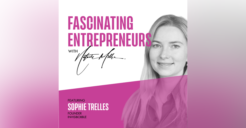 Listen to Invisibobble Founder Sophie Trelles Tvede on Fascinating Entrepreneurs